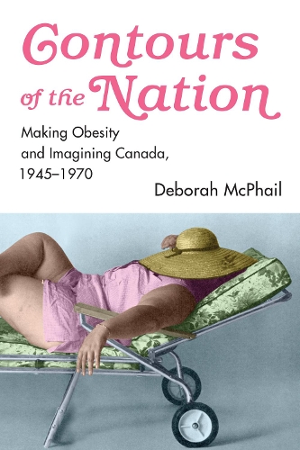 Бумажная книга «Contours of the Nation: Making Obesity and Imagining Canada, 1945-1970», автор Дебора Макфейл - фото №1