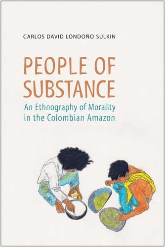 [object Object] «People of Substance: An Ethnography of Morality in the Colombian Amazon», автор Карлос Лондоно-Сулкін - фото №1