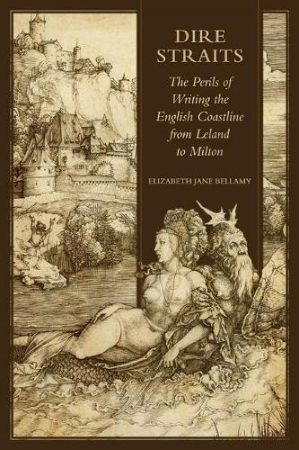 Бумажная книга «Dire Straits: The Perils of Writing the Early Modern English Coastline from Leland to Milton», автор Элизабет Джейн Беллами - фото №1