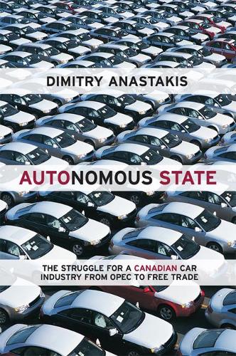 Бумажная книга «Autonomous State: The Struggle for a Canadian Car Industry from OPEC to Free Trade», автор Димитрий Анастакис - фото №1