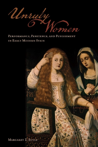 Бумажная книга «Unruly Women: Performance, Penitence, and Punishment in Early Modern Spain», автор Маргарет Э. Бойл - фото №1