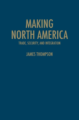 Бумажная книга «Making North America: Trade, Security, and Integration», автор Джеймс А. Томпсон - фото №1