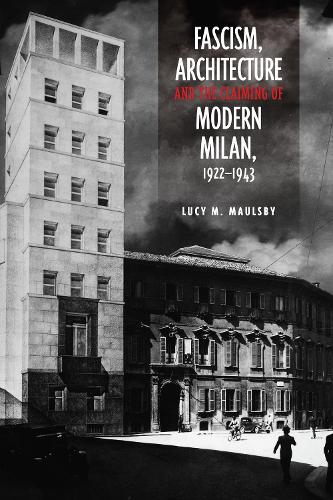 Бумажная книга «Fascism, Architecture, and the Claiming of Modern Milan, 1922-1943», автор Люси М. Молсби - фото №1