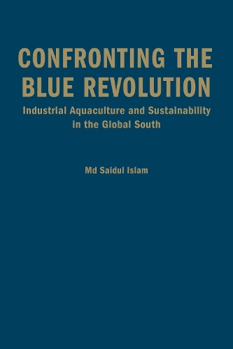 Паперова книга «Confronting the Blue Revolution: Industrial Aquaculture and Sustainability in the Global South», автор Сайдул Іслам - фото №1