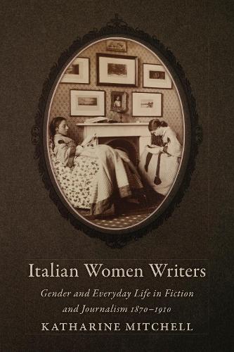 Бумажная книга «Italian Women Writers: Gender and Everyday Life in Fiction and Journalism, 1870-1910», автор Кэтрин Митчелл - фото №1