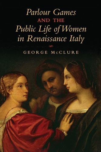 Бумажная книга «Parlour Games and the Public Life of Women in Renaissance Italy», автор Джордж В. Макклюр - фото №1