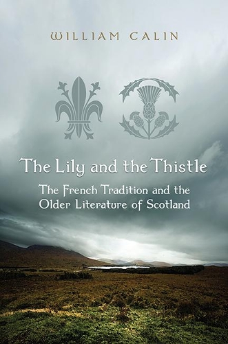Бумажная книга «The Lily and the Thistle: The French Tradition and the Older Literature of Scotland», автор Уильям Калин - фото №1