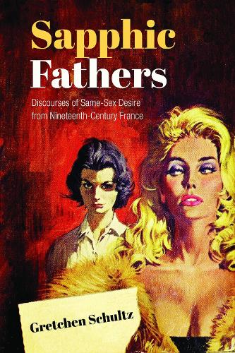 Бумажная книга «Sapphic Fathers: Discourses of Same-Sex Desire from Nineteenth-Century France», автор Гретхен Шульц - фото №1