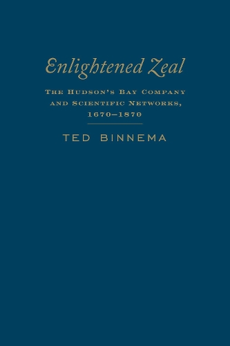 Бумажная книга «Enlightened Zeal: The Hudson's Bay Company and Scientific Networks, 1670-1870», автор Тед Биннема - фото №1