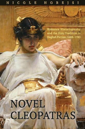 Бумажная книга «Novel Cleopatras: Romance Historiography and the Dido Tradition in English Fiction, 1688-1785», автор Николь Хорейси - фото №1