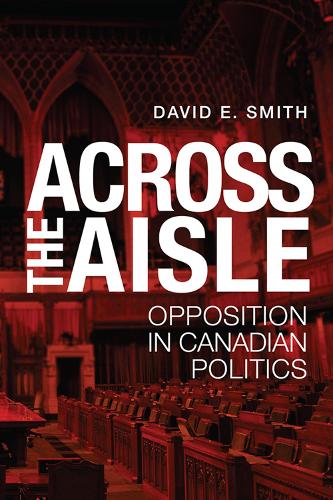 Бумажная книга «Across the Aisle: Opposition in Canadian Politics», автор Дэвид Э. Смит - фото №1