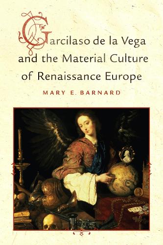 Бумажная книга «Garcilaso de la Vega and the Material Culture of Renaissance Europe», автор Мэри Барнард - фото №1