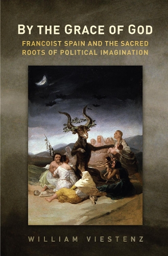 Бумажная книга «By the Grace of God: Francoist Spain and the Sacred Roots of Political Imagination», автор Уильям Р. Вистенц - фото №1