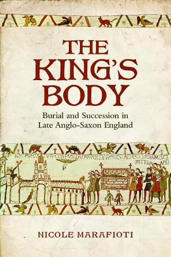 Бумажная книга «The King's Body: Burial and Succession in Late Anglo-Saxon England», автор Николь Марафиоти - фото №1