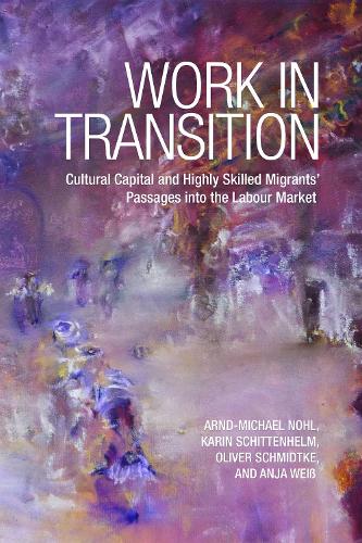 Паперова книга «Work in Transition: Cultural Capital and Highly Skilled Migrants' Passages into the Labour Market», авторів Аня Вайс, Арнд-Майкл Ноль, Карін Шіттенгельм, Олівер Шмідтке - фото №1