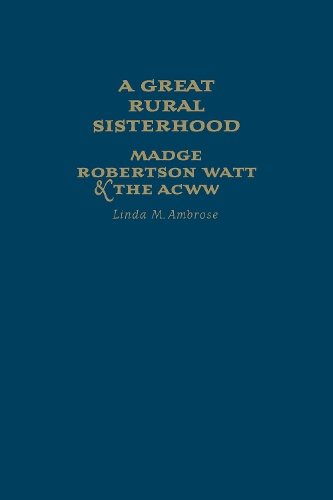 Бумажная книга «A Great Rural Sisterhood: Madge Robertson Watt and the ACWW», автор Линда М. Амброуз - фото №1
