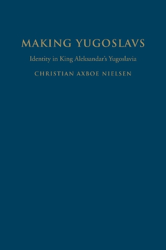 Бумажная книга «Making Yugoslavs: Identity in King Aleksandar's Yugoslavia», автор Кристиан Аксбо Нильсен - фото №1