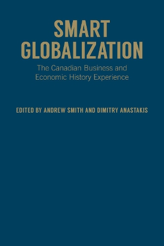 Бумажная книга «Smart Globalization: The Canadian Business and Economic History Experience», авторов Эндрю Смит, Димитрий Анастакис - фото №1