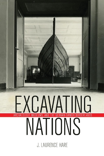 Бумажная книга «Excavating Nations: Archaeology, Museums, and the German-Danish Borderlands», автор Дж. Лоуренс Хэйр - фото №1