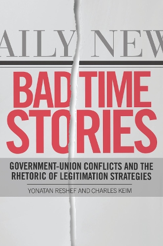 Паперова книга «Bad Time Stories: Government-Union Conflicts and the Rhetoric of Legitimation Strategies», авторів Чарльз Кейм, Йонатан Решеф - фото №1