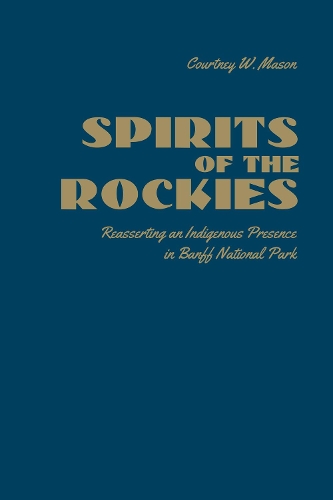 Бумажная книга «Spirits of the Rockies: Reasserting an Indigenous Presence in Banff National Park», автор Кортни В. Мейсон - фото №1