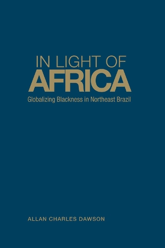 Паперова книга «In Light of Africa: Globalizing Blackness in Northeast Brazil», автор Аллан Чарльз Доусон - фото №1