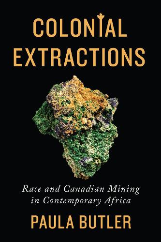 Бумажная книга «Colonial Extractions: Race and Canadian Mining in Contemporary Africa», автор Пола Батлер - фото №1