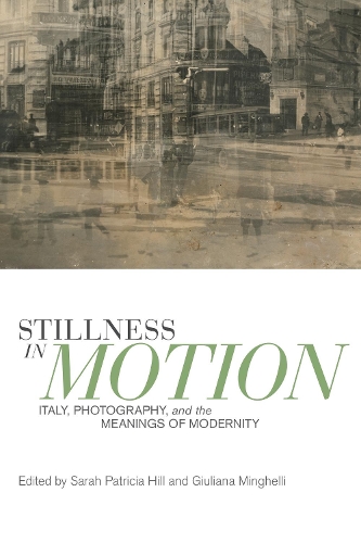 Бумажная книга «Stillness in Motion: Italy, Photography, and the Meanings of Modernity», авторов Джулиана Мингелли, Сара Патриция Хилл - фото №1