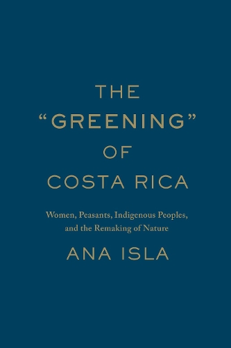 Бумажная книга «The "Greening" of Costa Rica: Women, Peasants, Indigenous Peoples, and the Remaking of Nature», автор Ана Исла - фото №1