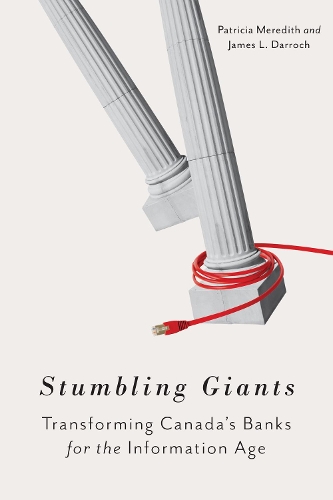 Паперова книга «Stumbling Giants: Transforming Canada's Banks for the Information Age», авторів Джеймс Л. Даррок, Патриція Мередіт - фото №1