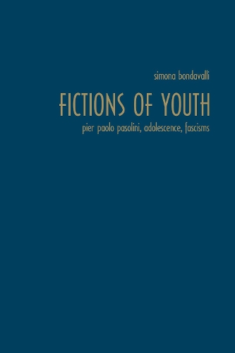 Бумажная книга «Fictions of Youth: Pier Paolo Pasolini, Adolescence, Fascisms», автор Симона Бондавалли - фото №1