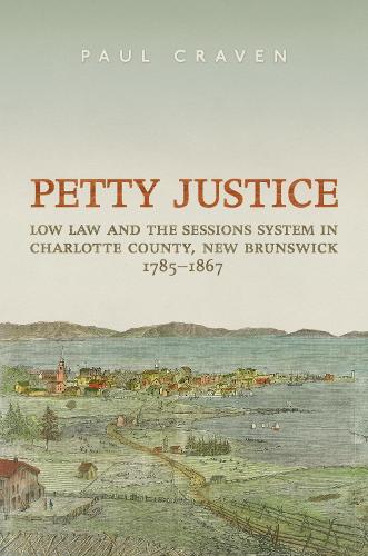 Бумажная книга «Petty Justice: Low Law and the Sessions System in Charlotte County, New Brunswick, 1785-1867», автор Пол Крейвен - фото №1