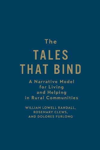 Бумажная книга «The Tales that Bind: A Narrative Model for Living and Helping in Rural Communities», авторов Долорес Ферлонг, Розмари Клевс, Уильям Лоуэлл Рэндалл - фото №1