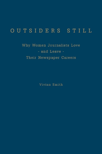 Паперова книга «Outsiders Still: Why Women Journalists Love - and Leave - Their Newspaper Careers», автор Вівіан Сміт - фото №1