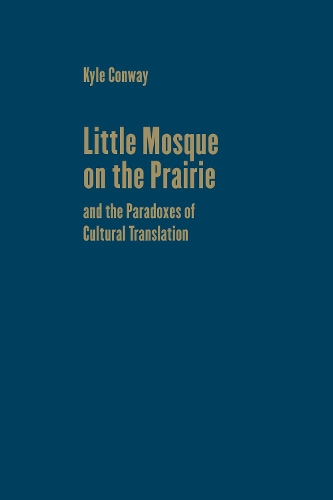 Бумажная книга «Little Mosque on the Prairie and the Paradoxes of Cultural Translation», автор Кайл Конвей - фото №1