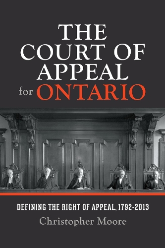 Бумажная книга «The Court of Appeal for Ontario: Defining the Right of Appeal in Canada, 1792-2013», автор Кристофер Х. Мур - фото №1