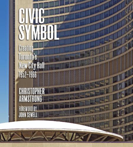 Бумажная книга «Civic Symbol: Creating Toronto's New City Hall, 1952-1966», автор Крис Армстронг - фото №1