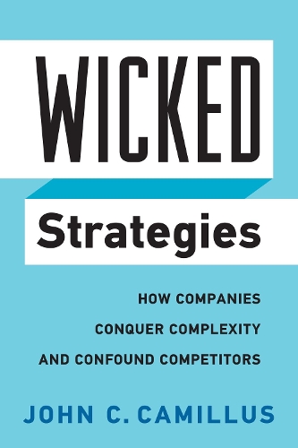 Бумажная книга «Wicked Strategies: How Companies Conquer Complexity and Confound Competitors», автор Джон К. Камиллус - фото №1
