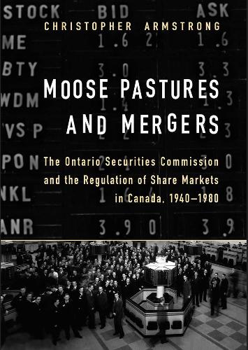 Бумажная книга «Moose Pastures and Mergers: The Ontario Securities Commission and the Regulation of Share Markets in Canada, 1940-1980», автор Крис Армстронг - фото №1