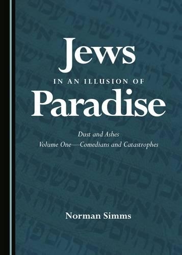 Бумажная книга «Jews in an Illusion of Paradise: Dust and Ashes Volume One—Comedians and Catastrophes», автор Норман Симмс - фото №1