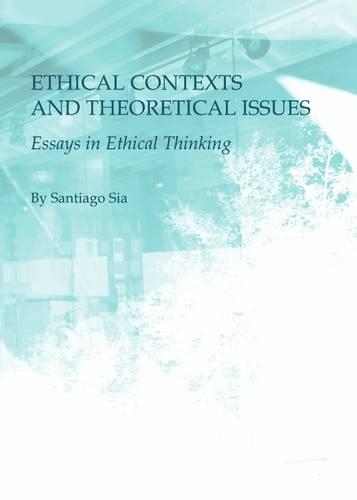 Паперова книга «Ethical Contexts and Theoretical Issues: Essays in Ethical Thinking», автор Сантьяго Сіа - фото №1
