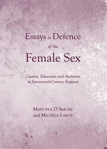 Paper book «Essays in Defence of the Female Sex: Custom, Education and Authority in Seventeenth-Century England», authors Manuela D’Amore, Michele Lardy - фото №1