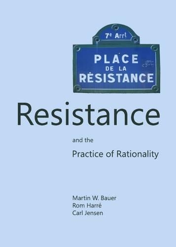 Паперова книга «Resistance and the Practice of Rationality», авторів Карл Дженсен, Мартін В. Бауер, Ром Харре - фото №1