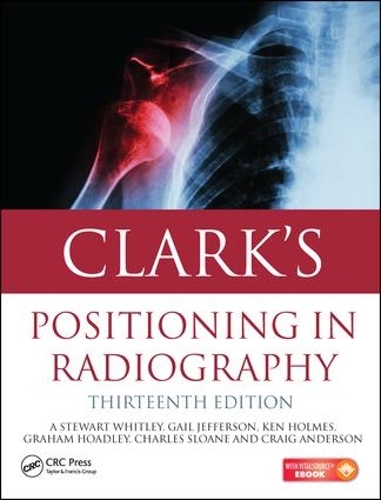 Бумажная книга «Clark's Positioning in Radiography 13E», авторов А. Стюарт Уитли, Чарльз Слоан, Крейг Андерсон, Гейл Джефферсон, Грэм Хоудли, Кен Холмс - фото №1