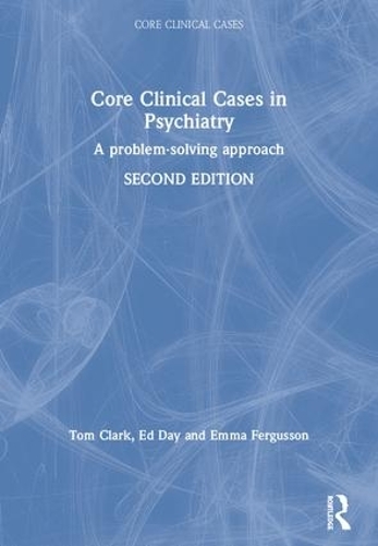 Бумажная книга «Core Clinical Cases in Psychiatry: A problem-solving approach», авторов Эд Дэй, Эмма Фергюссон, Том Кларк - фото №1