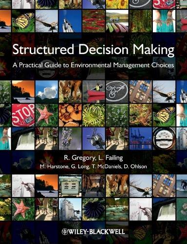 Бумажная книга «Structured Decision Making: A Practical Guide to Environmental Management Choices», авторов Дэн Олсон, Грэм Лонг, Ли Фейлинг, Майкл Харстоун, Робин Грегори, Тим МакДэниелс - фото №1