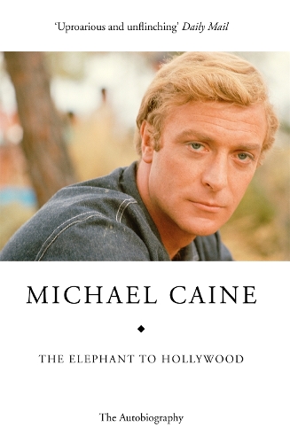 Бумажная книга «The Elephant to Hollywood: Michael Caine's most up-to-date, definitive, bestselling autobiography», автор Майкл Кейн - фото №1