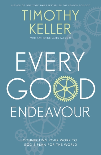Бумажная книга «Every Good Endeavour: Connecting Your Work to God's Plan for the World», автор Тимоти Келлер - фото №1