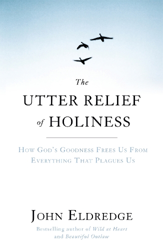 Паперова книга «The Utter Relief of Holiness: How God's Goodness Frees Us From Everything That Plagues Us», автор Джон Елдредж - фото №1