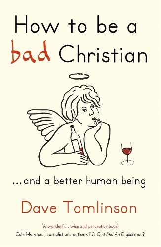 Бумажная книга «How to be a Bad Christian: ... And a better human being», автор Дэйв Томлинсон - фото №1